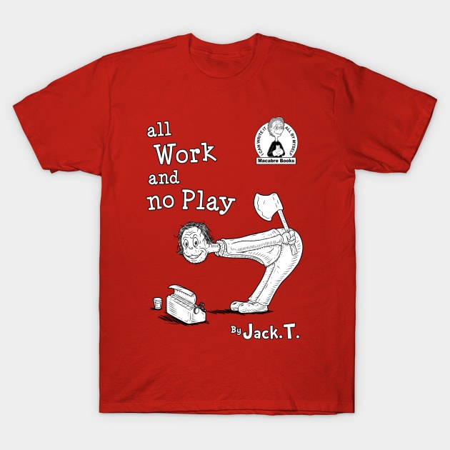 All work and no play T-Shirt by Firebrander